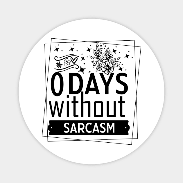 zero days without sarcasm Funny Quote Hilarious Sayings Humor Magnet by skstring